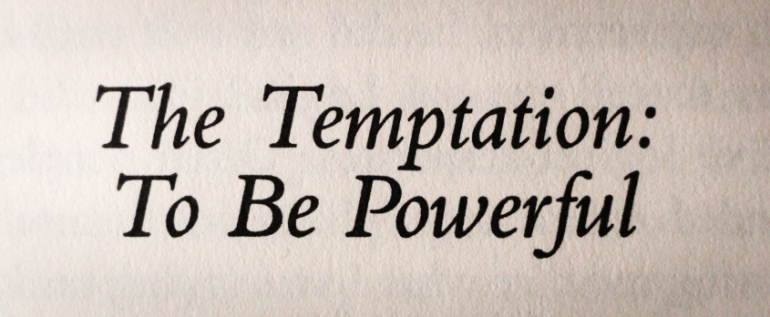 The Temptation to Be Powerful – Henri Nouwen