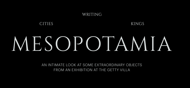 Great Visual Walk Through of Mesopotamia: Civilization Begins From the Getty Villa and the Louvre