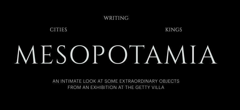 Great Visual Walk Through of Mesopotamia: Civilization Begins From the Getty Villa and the Louvre Great Visual Walk Through of Mesopotamia: Civilization Begins From the Getty Villa and the Louvre